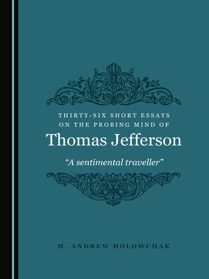 cover image of Thirty-Six Short Essays on the Probing Mind of Thomas Jefferson: “A sentimental traveller”